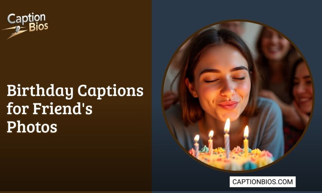 Birthday Captions for Friend's Photos