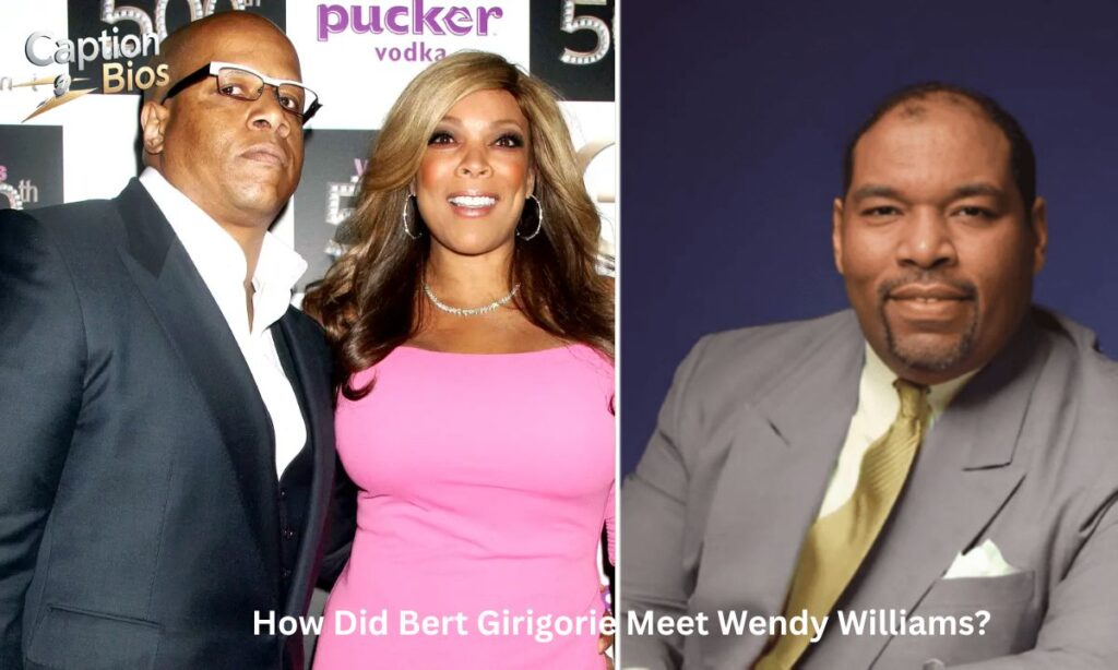 How Did Bert Girigorie Meet Wendy Williams?