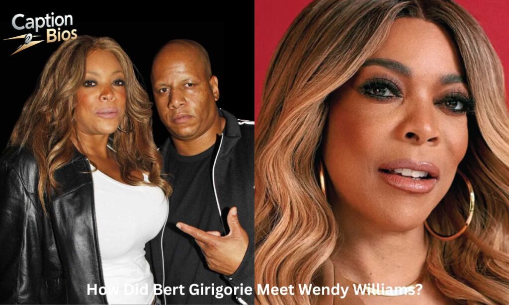 How Did Bert Girigorie Meet Wendy Williams 