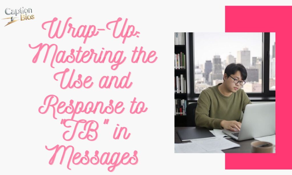 Wrap-Up: Mastering the Use and Response to "TB" in Messages