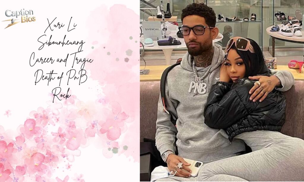 Xuri Li Sibounheuang Career and Tragic Death of PnB Rock
