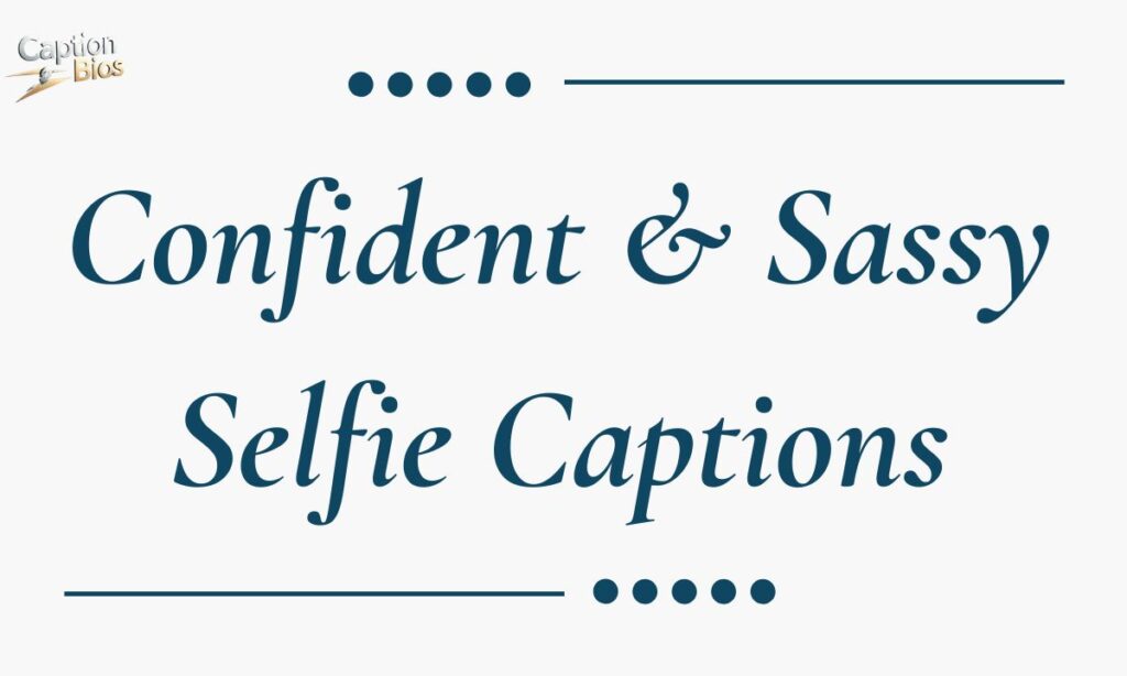 Confident & Sassy Selfie Captions