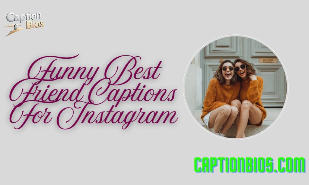 Funny Best Friend Captions For Instagram
