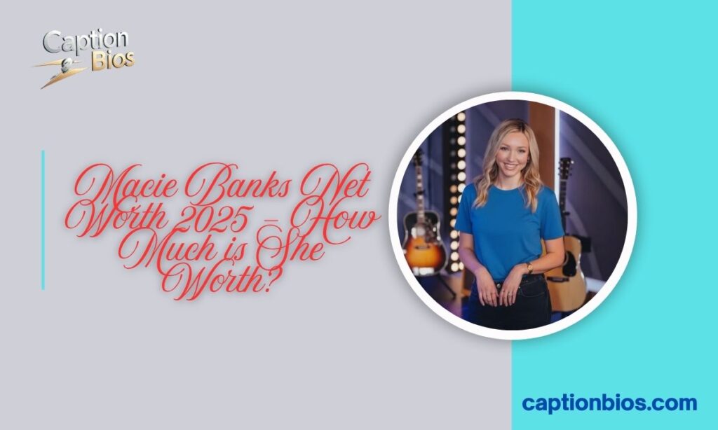 Macie Banks Net Worth 2025 – How Much is She Worth?