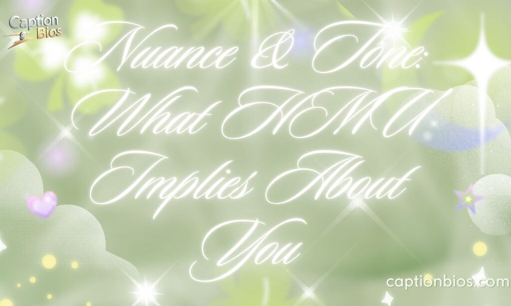 Nuance & Tone: What HMU Implies About You