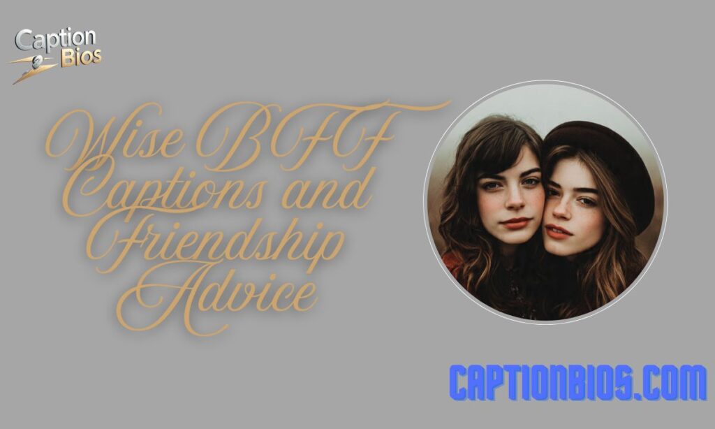 Wise BFF Captions and Friendship Advice