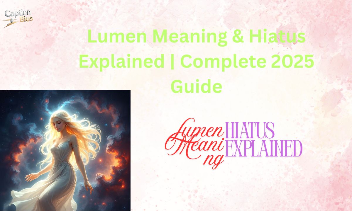 Lumen Meaning & Hiatus Explained Complete 2025 Guide