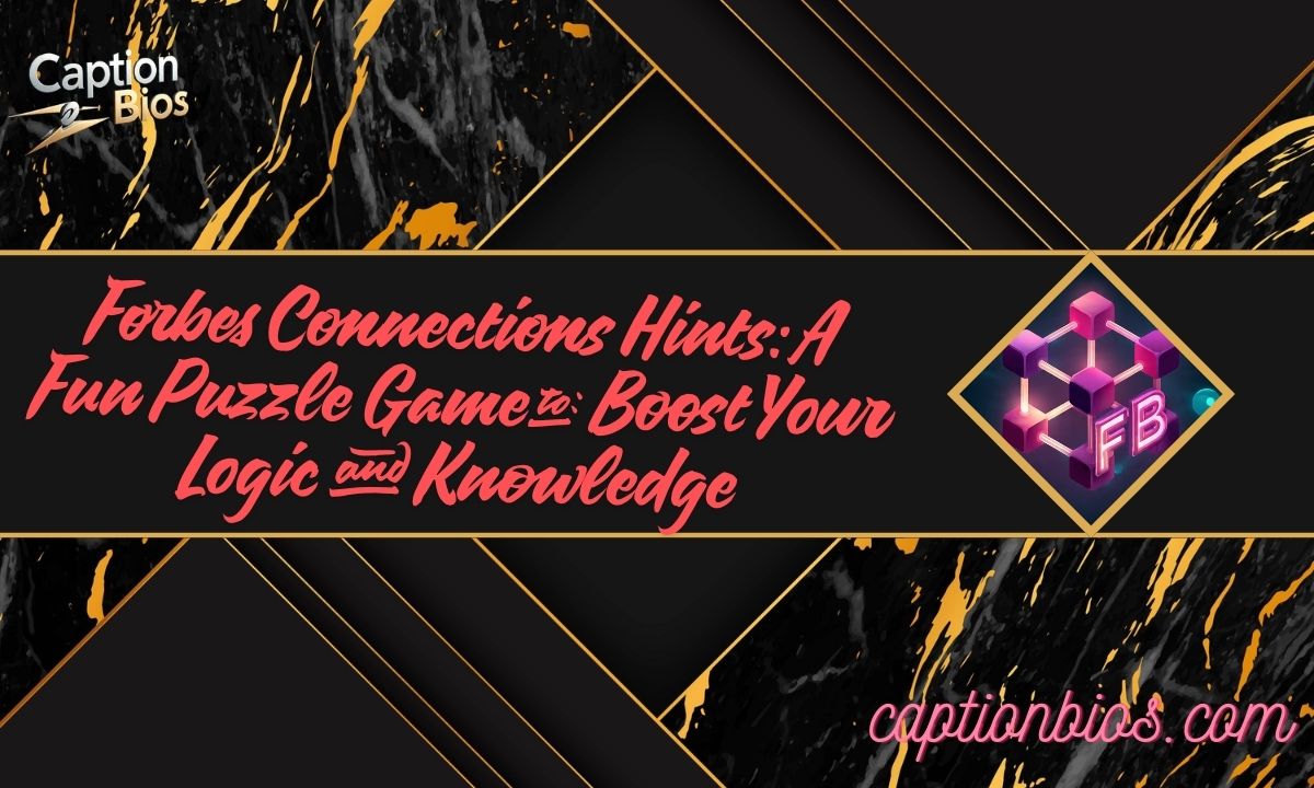 Forbes Connections Hints: A Fun Puzzle Game to Boost Your Logic and Knowledge