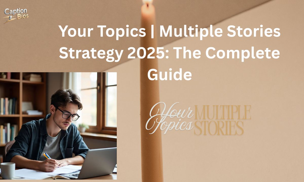 Your Topics Multiple Stories Strategy 2025 The Complete Guide