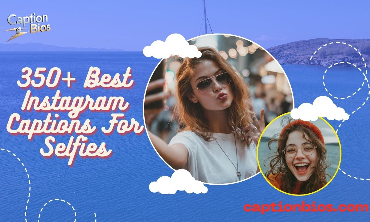 350+ Best Instagram Captions For Selfies