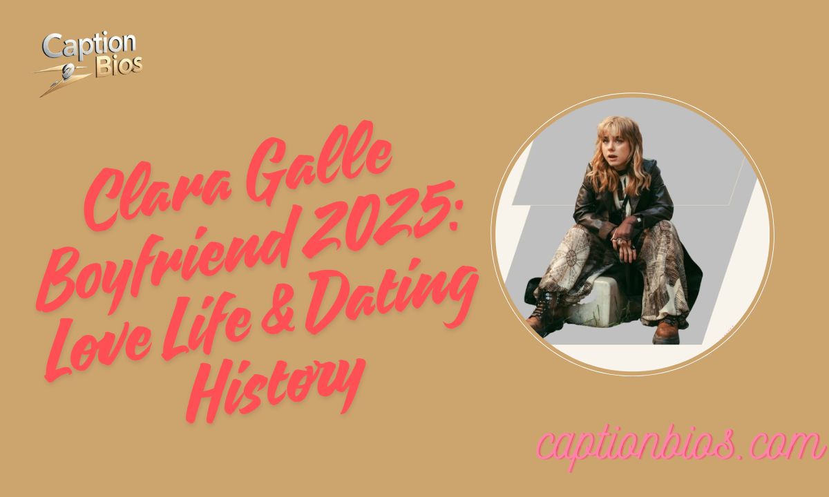 Clara Galle Boyfriend 2025: Love Life & Dating History