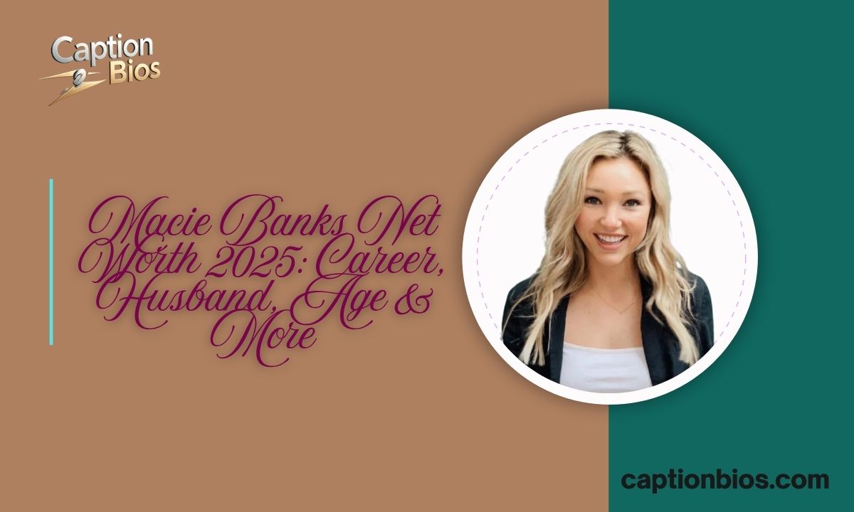 Macie Banks Net Worth 2025: Career, Husband, Age & More